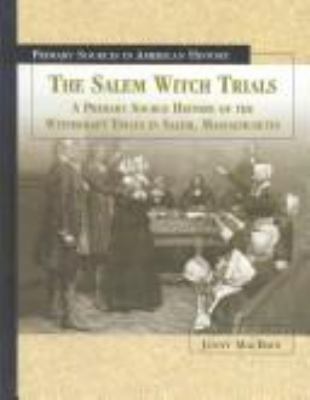 The Salem witch trials : a primary source history of the witchcraft trials in Salem, Massachusetts