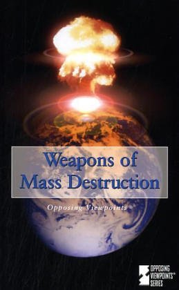 Weapons of mass destruction : opposing viewpoints