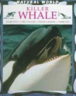 Killer Whale : habitats, life cycles, food chains, threats