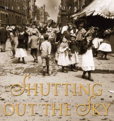 Shutting out the sky : life in the tenements of New York, 1880-1924 /