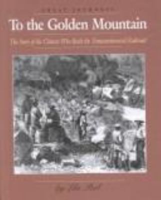 To the Golden Mountain : the story of the Chinese who built the Transcontintntal railroad