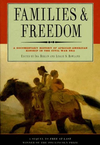 Families and freedom : a documentary history of African-American kinship in the Civil War era