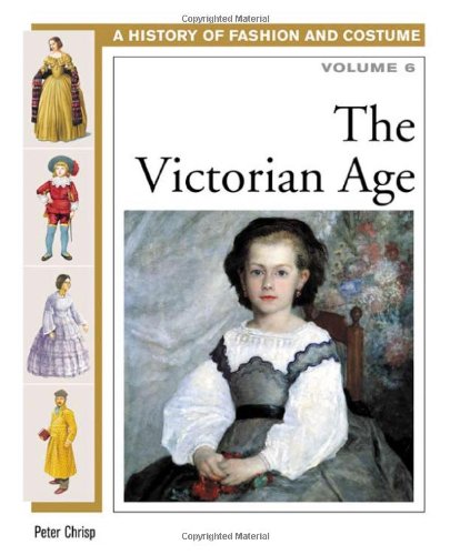 A history of fashion and costume : volume 6, the Victorian Age