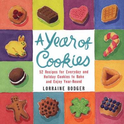 A Year of Cookies : 52 Recipes for Everyday and Holiday Cookies to Bake and Enjoy Year-Round.