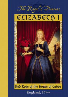 Royal Diaries: Elizabeth I, red rose of the House of Tudor