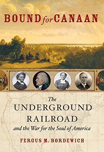 Bound for Canaan : the underground railroad and the war for the soul of America