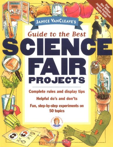 Janice VanCleave's guide to the best science fair projects