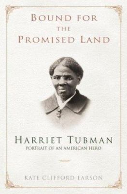 Bound for the promised land : Harriet Tubman, portrait of an American hero