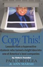 Copy this! : lessons from a hyperactive dyslexic who turned a bright idea into one of America's best companies