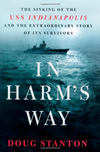 In harm's way : the sinking of the USS Indianapolis and the extraordinary story of its survivors
