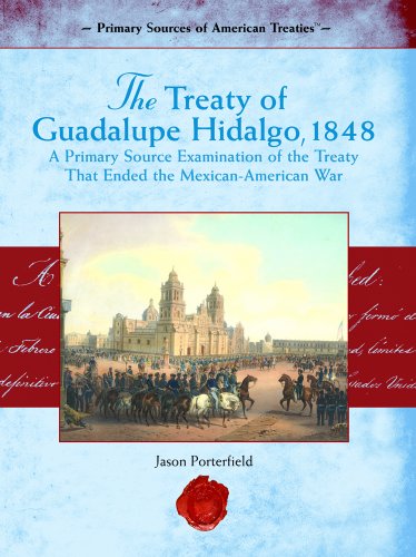 The Treaty of Guadalupe Hidalgo, 1848 : a primary source examination of the treaty that ended the Mexican-American War