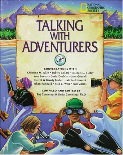 Talking with adventurers : conversations with Christina M. Allen, Robert Ballard, Michael L. Blakey, Ann Bowles, David Doubilet, Jane Goodall, Dereck & Beverly Joubert, Michael Novacek, Johan Reinhard, Rick C. West and Juris Zarins