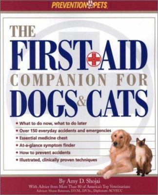 The first-aid companion for dogs and cats : what to do now, what to do later, over 150 everyday accidents and emergencies, essential medicine chest, at-a-glance symptom finder, how to prevent accidents, illustrated, clinically proven techniques