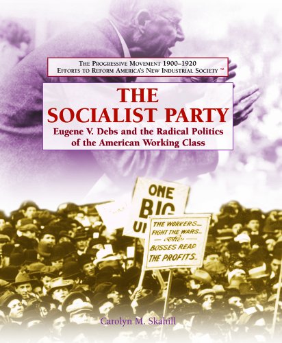 The Socialist Party : Eugene V. Debs and the radical politics of the American working class