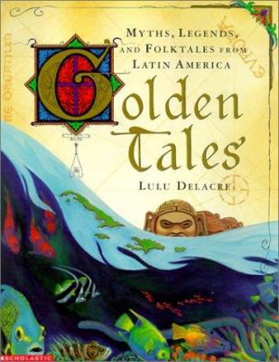 Golden Tales : myths, legends, and folktales from Latin America