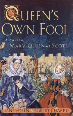 Queen's own fool : a novel of Mary Queen of Scots