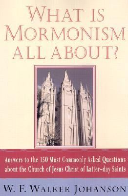 What is Mormonism all about? : answers to 150 most commonly asked questions about the Church of Jesus Christ of Latter-day Saints