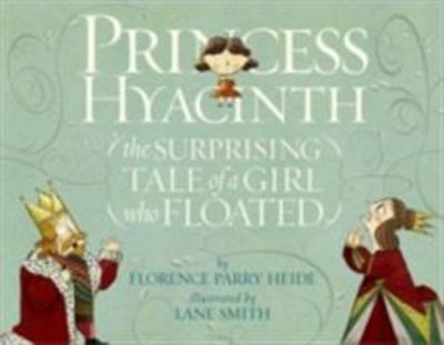 Princess Hyacinth : (the surprising tale of a girl who floated)