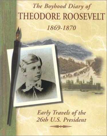 The boyhood diary of Theodore Roosevelt, 1869-1870 : early travels of the 26th U.S. President