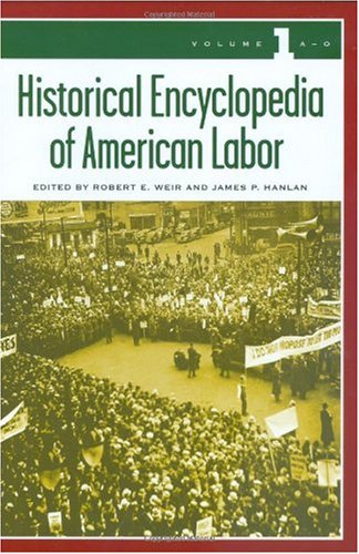 Historical encyclopedia of American labor. Volume 1, A-O /