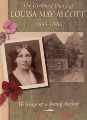 The girlhood diary of Louisa May Alcott, 1843-1846 : writings of a young author