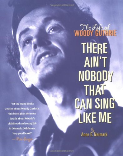 The life of Woody Guthrie : there ain't nobody that can sing like me