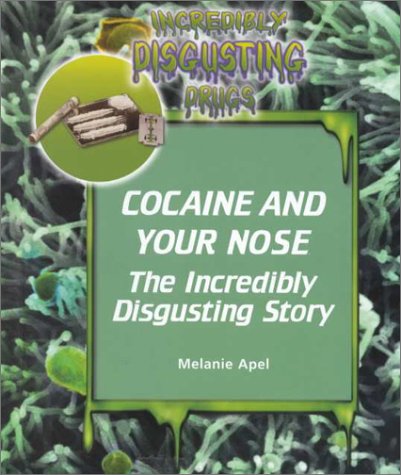 Cocaine and your nose : the incredibly disgusting story