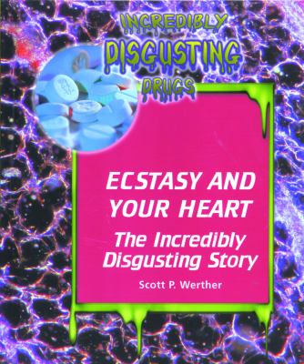 Ecstasy and your heart : the incredibly disgusting story