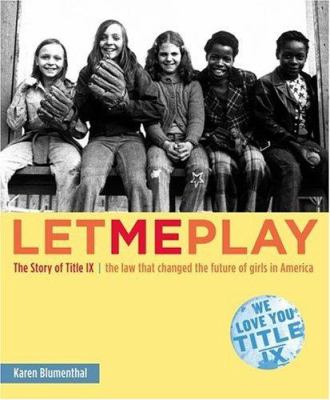 Let me play : the story ot Title IX:  the law that changed the future of girls in America