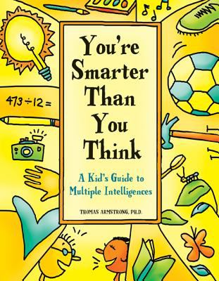 You're smarter than you think : a kid's guide to multiple intelligences