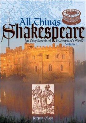All things Shakespeare : an encyclopedia of Shakespeare's world