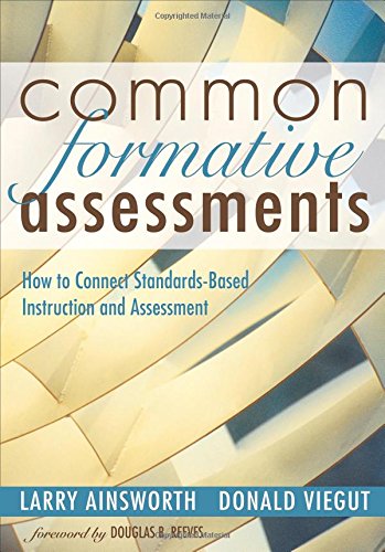 Common formative assessments : how to connect standards-based instruction and assessment