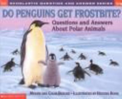 Do penguins get frostbite? : questions and answers about polar animals