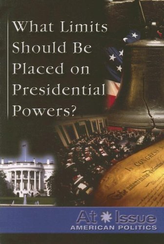 What limits should be placed on presidential powers?