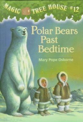 MAGIC TREE HOUSE: 12: POLAR BEARS PAST BEDTIME