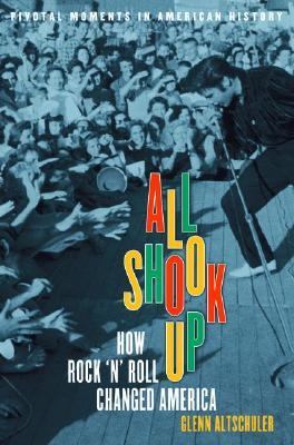 All shook up : how rock 'n roll changed America