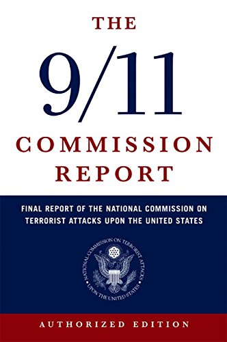 The 9/11 Commission report : final report of the National Commission on terrorist attacks upon the United States.