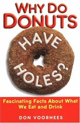 Why do donuts have holes? : fascinating facts about what we eat and drink