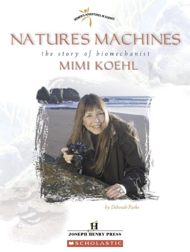 Nature's machines : the story of biomechanist Mimi Koehl