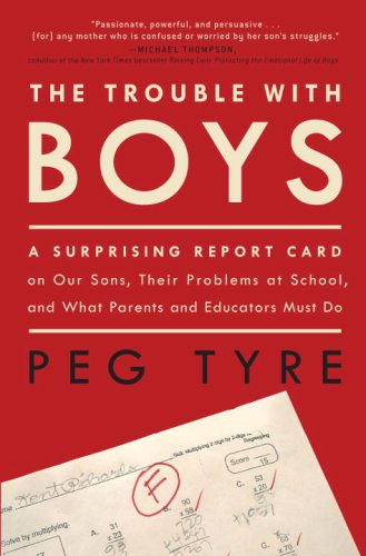 The trouble with boys : a surprising report card on our sons, their problems at school, and what parents and educators must do