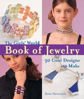 The girls' world book of jewelry : 50 cool designs to make