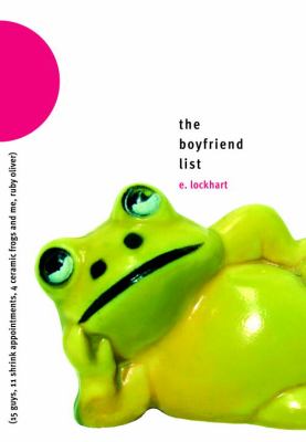 The boyfriend list : 15 guys, 11 shrink appointments, 4 ceramic frogs, and me, Ruby Oliver