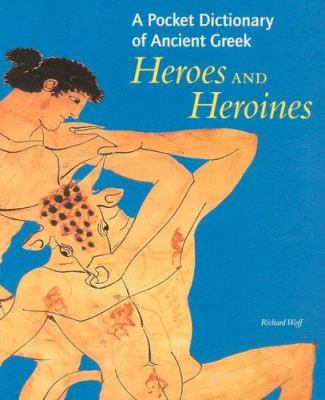 A pocket dictionary of Ancient Greek heroes and heroines
