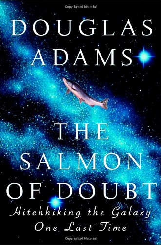 The salmon of doubt : hitchhiking the universe one last time