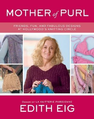 Mother of purl : friends, fun, and fabulous designs at Hollywood's knitting circle