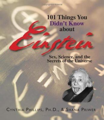 101 things you didn't know about Einstein : sex, science, and the secrets of the universe