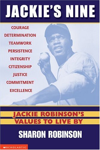 Jackie's nine : Jackie Robinson's values to live by : courage, determination, teamwork, persistence, integrity, persistence [sic], commitment, excellence