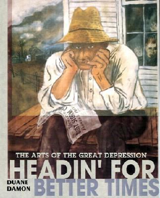 Headin' for better times : the arts of the great depression