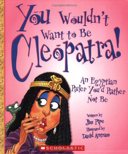 You wouldn't want to be Cleopatra! : an Egyptian ruler you'd rather not be