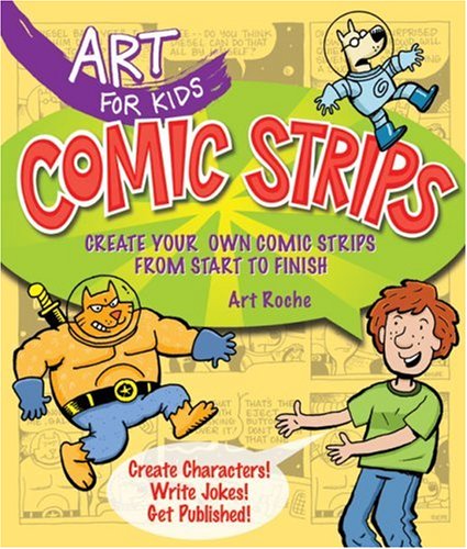 Comic strips : create your own comic strips from start to finish : create characters! write jokes! get published!